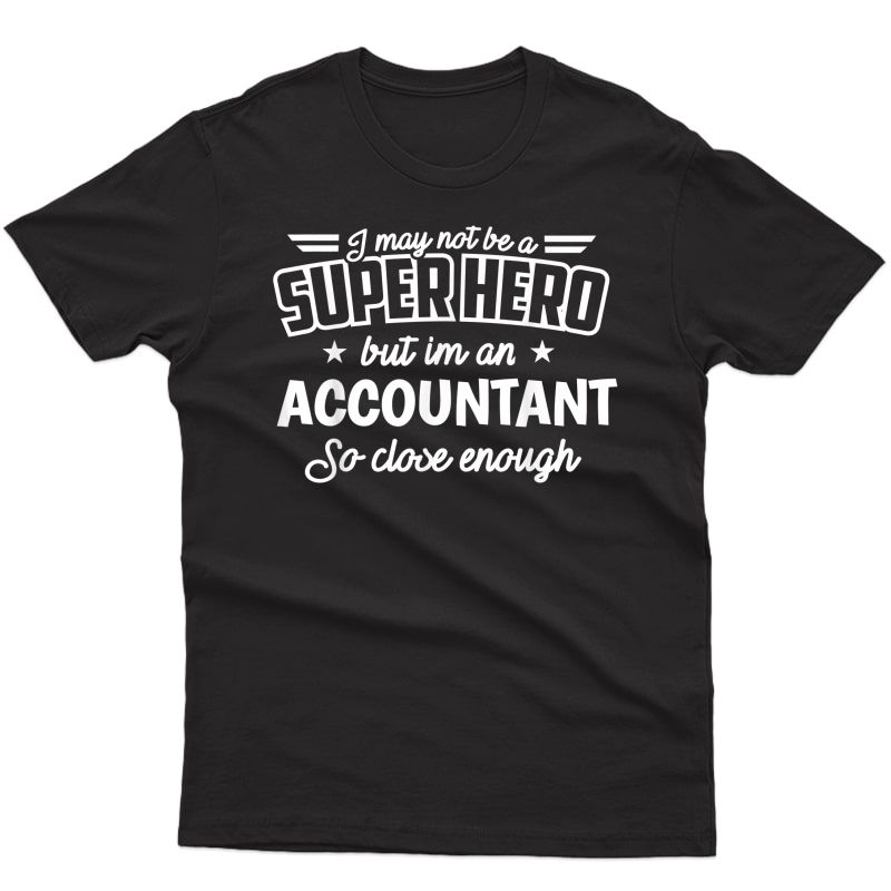 Accountant Shirt Not Superhero Funny Account Gift T-shirt