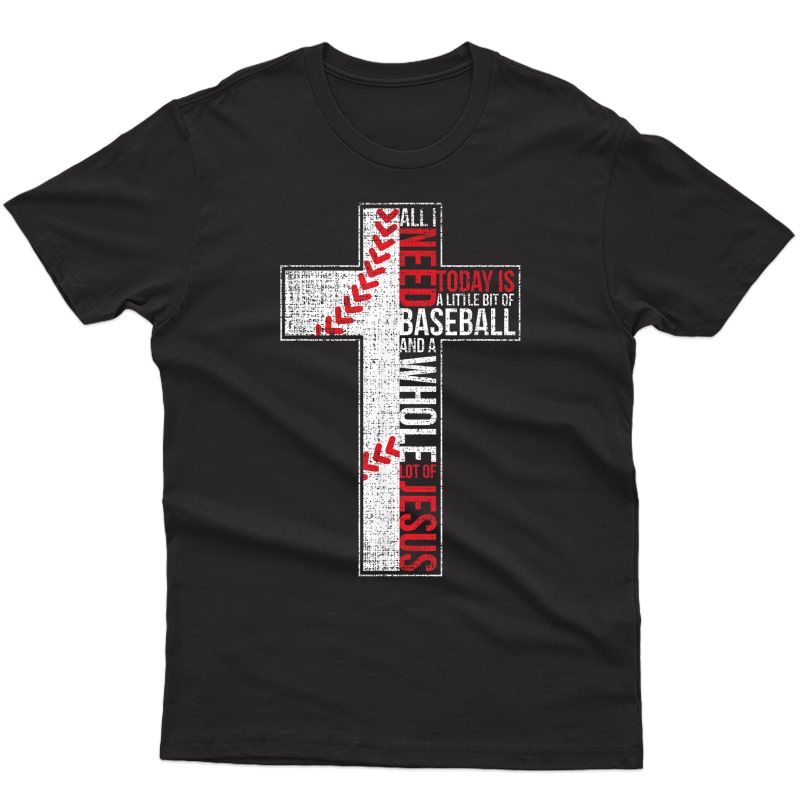 All I Need Is Baseball & Jesus Christian Cross Faith T Shirt