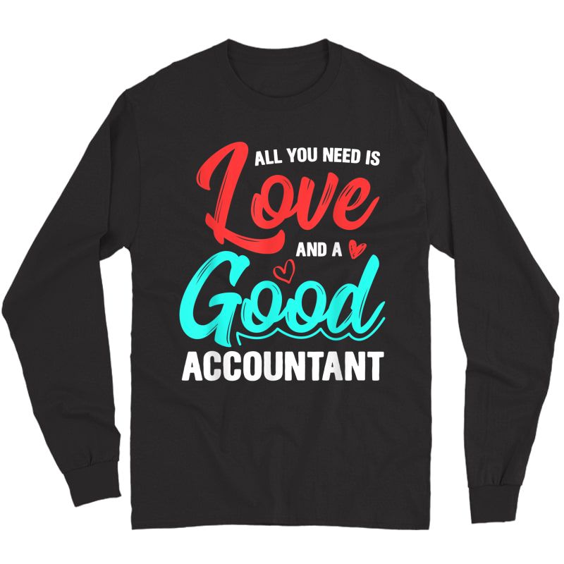 All You Need Is Love And Good Accountant Accounting Job Gift T-shirt Long Sleeve T-shirt