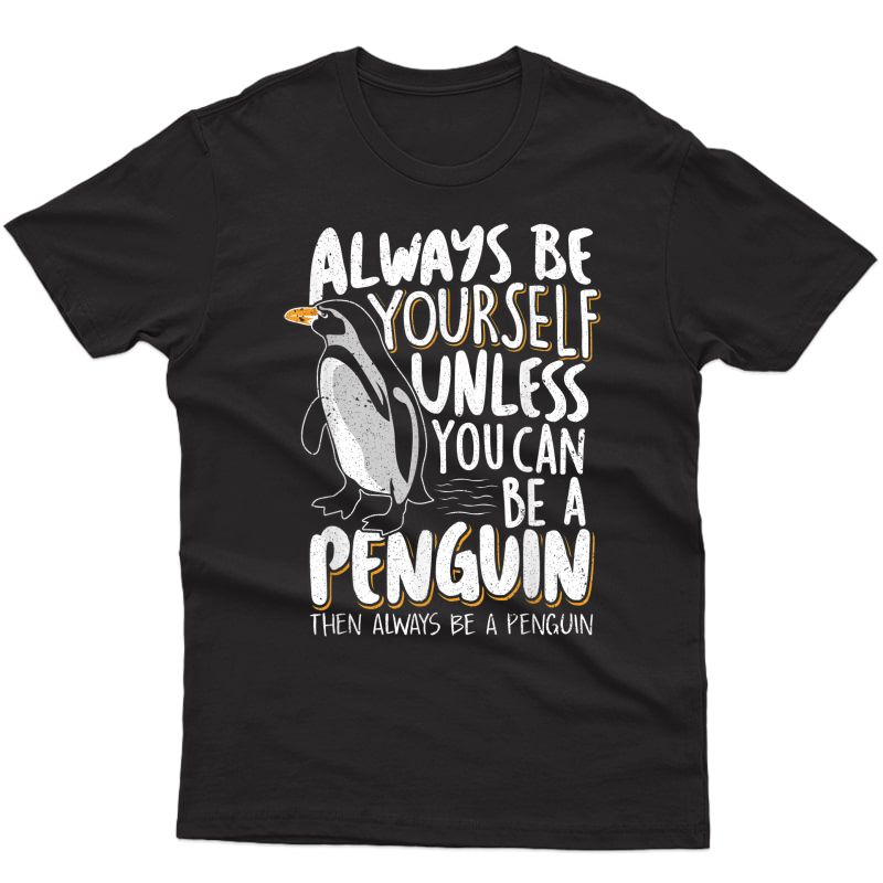 Always Be A Penguin - Funny Penguin Lover T-shirt