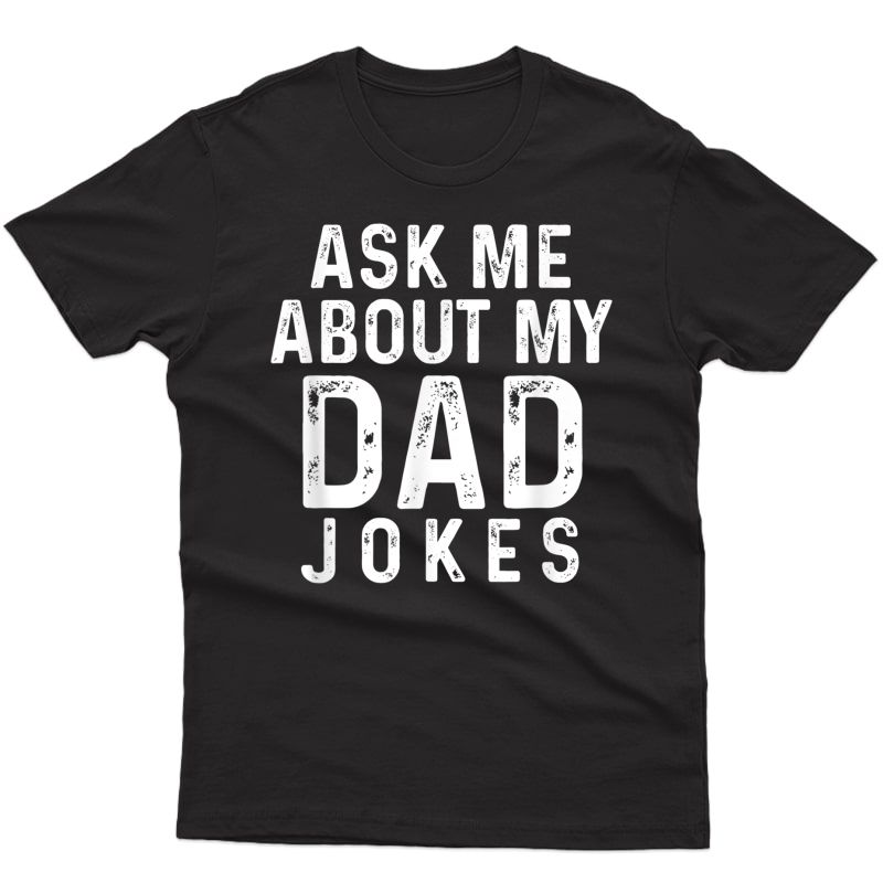 Ask Me About My Dad Jokes T-shirt