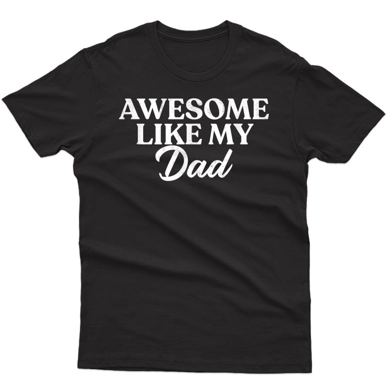 Awesome Like My Dad Shirt Son Daughter Gift From Father Fun