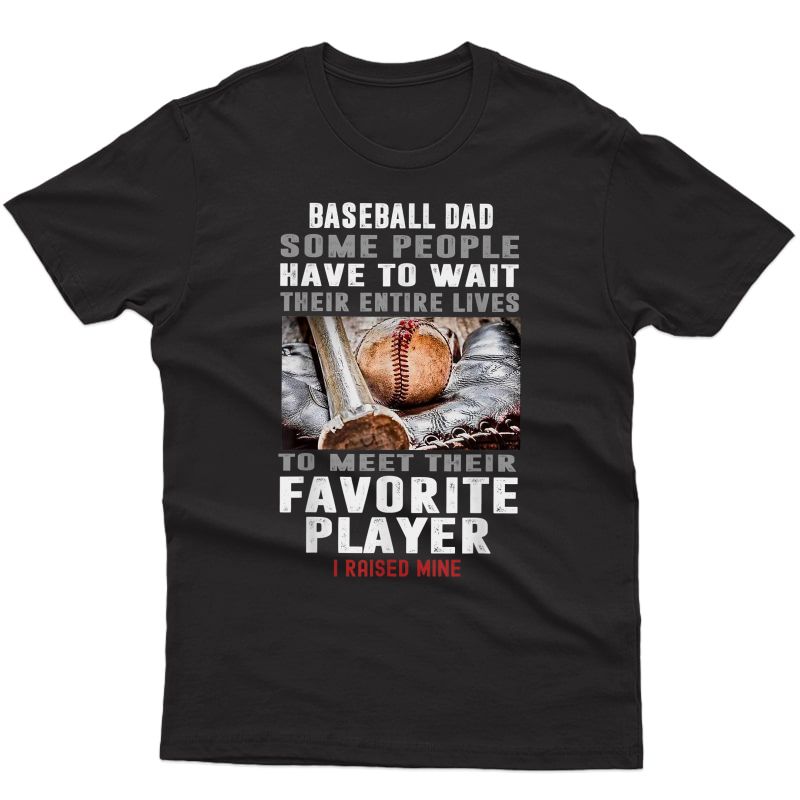 Baseball Dad Some People Have To Wait Their Entire Lives T-shirt