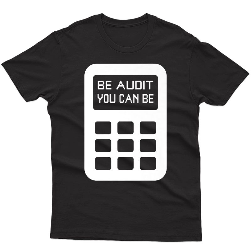 Be Audit You Can Be Funny Accountant Cpa Auditor Pun Premium T-shirt