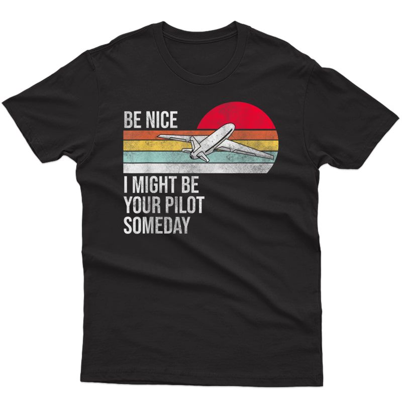 Be Nice I Might Be Your Pilot Someday - Vintage Retro Design T-shirt