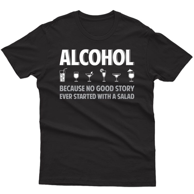 Because No Good Story - Funny Alcohol Quote T-shirt