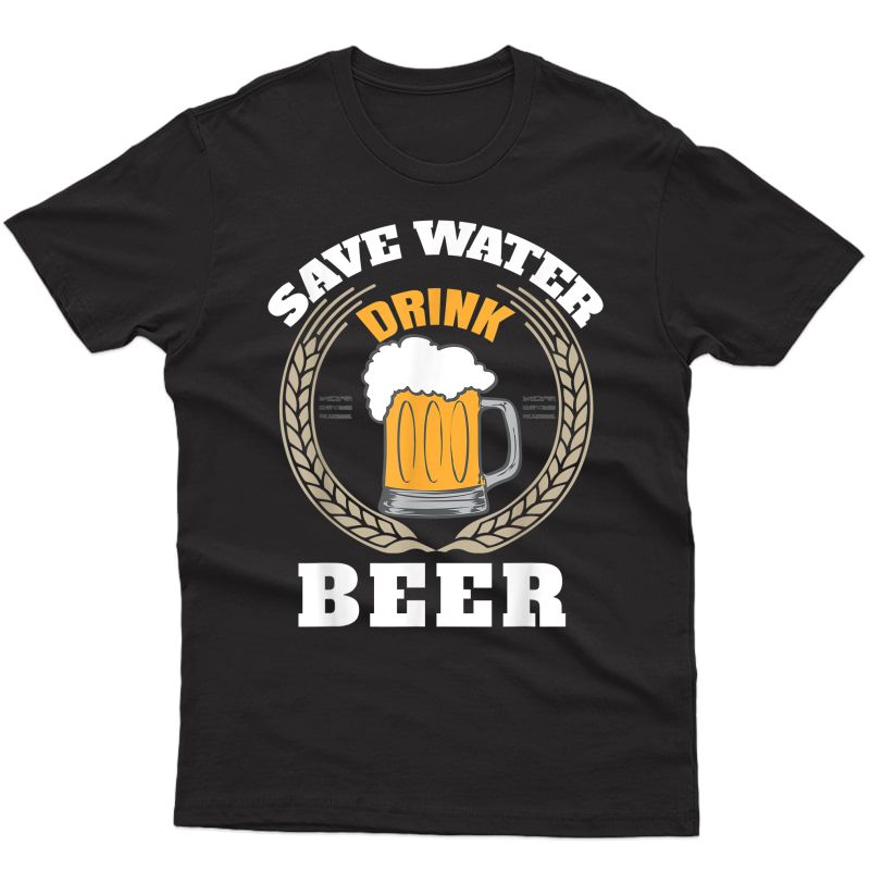 Beer Drinking Save Water Drink Beer Oktoberfest 857 T-shirt