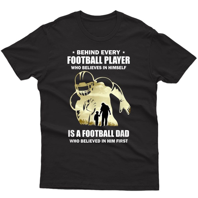 Behind Every Football Player Is A Dad That Believes T-shirt