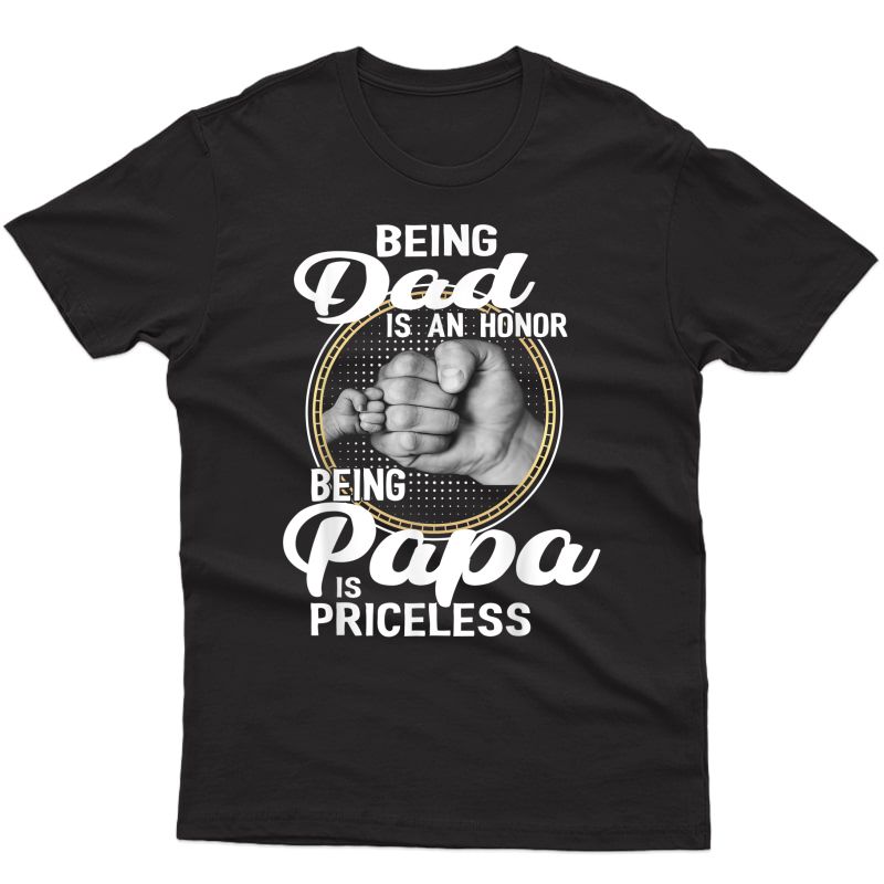 Being Dad Is An Honor Being Papa Is Priceless T-shirt Father T-shirt