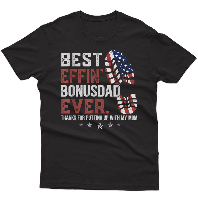 Best Effin’ Bonus Dad Ever Thanks For Putting Up With My Mom T-shirt