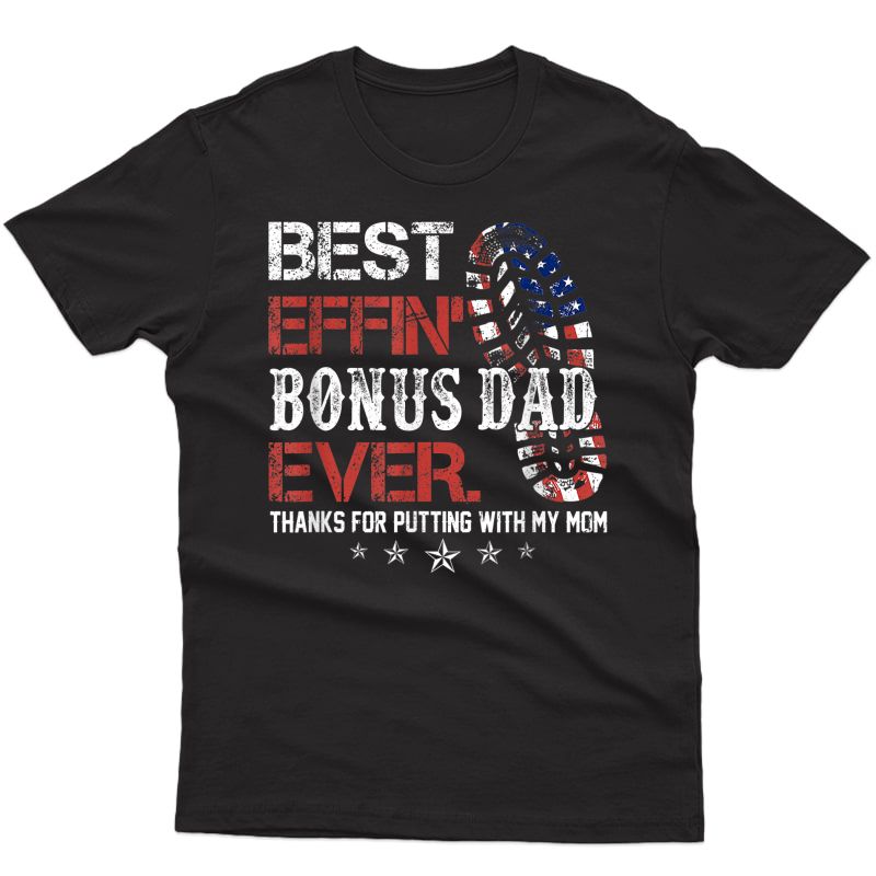 Best Effin’ Bonus Dad Ever Thanks For Putting Up With My Mom T-shirt