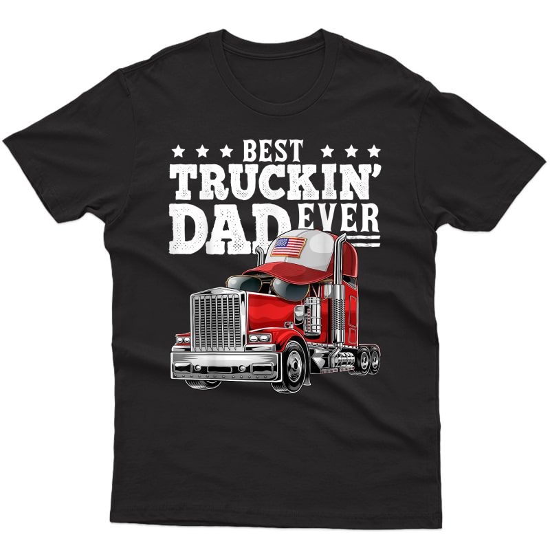 Best Truckin Dad Ever Big Rig Trucker Father's Day Gift T-shirt