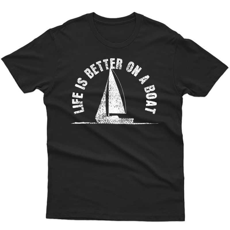 Boat T-shirt Life Is Better On A Boat Tshirt Sailing Tee Gif