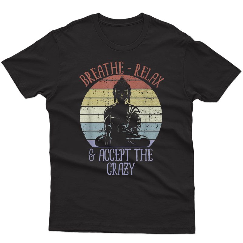 Breathe Relax And Accept The Crazy Shirt Funny Yoga T-shirt