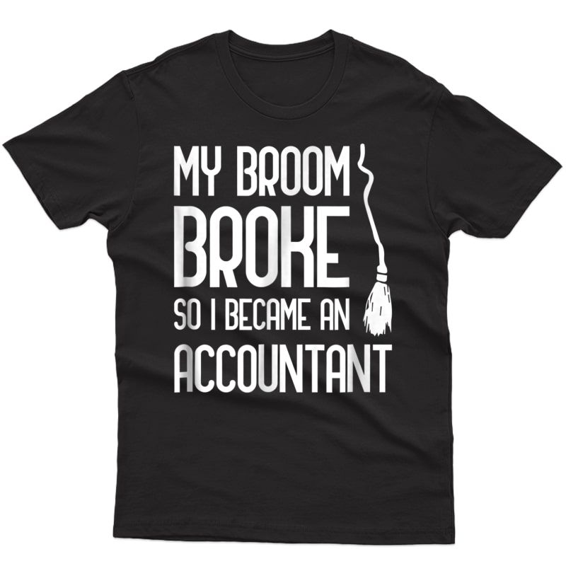 Broom Broke Became Accountant Diy Costume Office Job Shirts