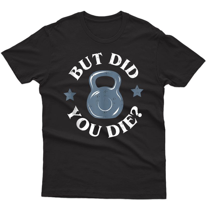 But Did You Die Funny Kettlebell Gym Workout Tank Top Shirts