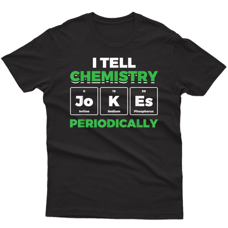 Chemistry Jokes Periodically Science Chemist Scientist T-shirt