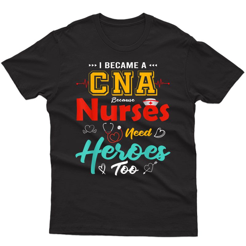 Cna Certified Nursing Assistant Nurses Aide Heroes Cna Nurse T-shirt