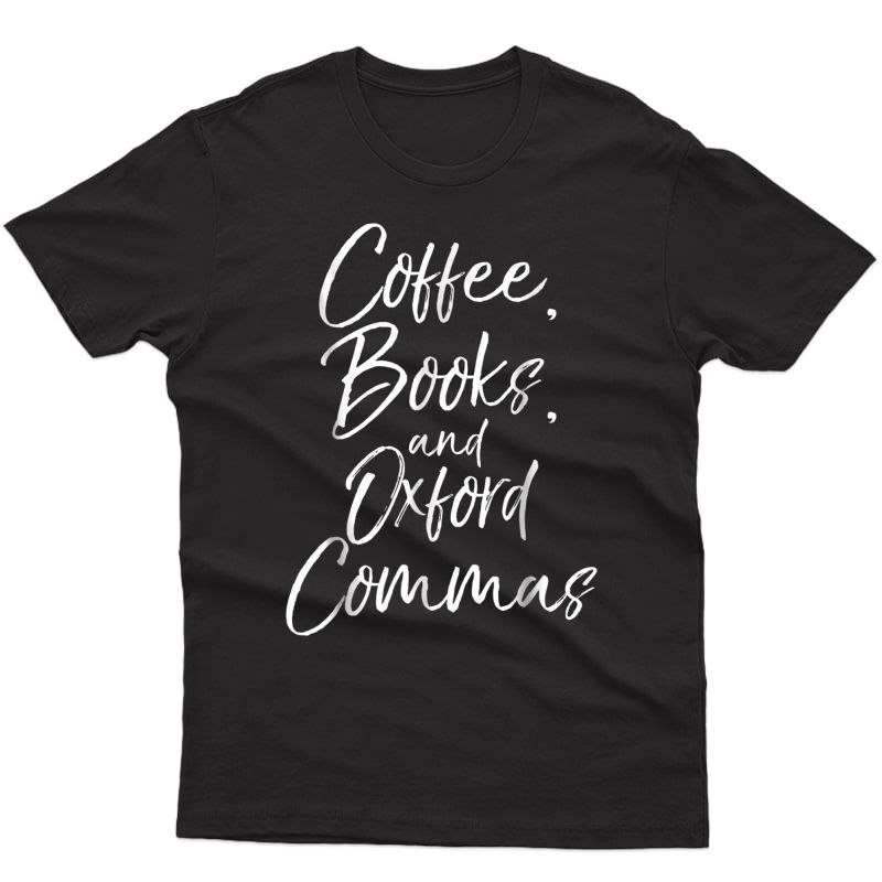 Coffee, Books, And Oxford Commas Shirt Funny Reading Tee