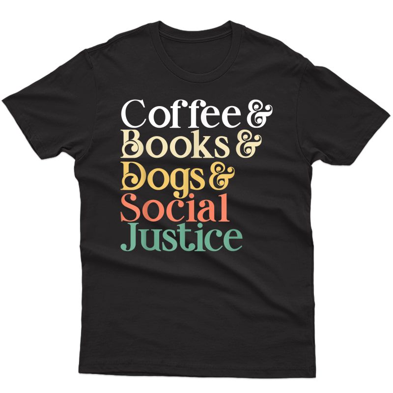Coffee Books Dogs Social Justice T-shirt