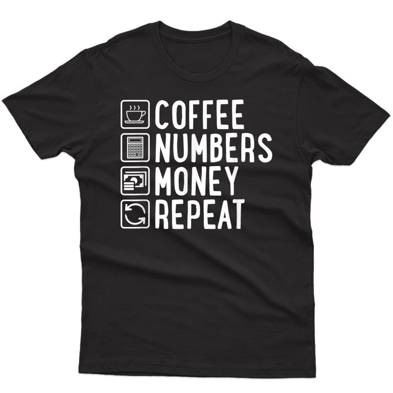Coffee Numbers Money Repeat Funny Accountant T-shirt