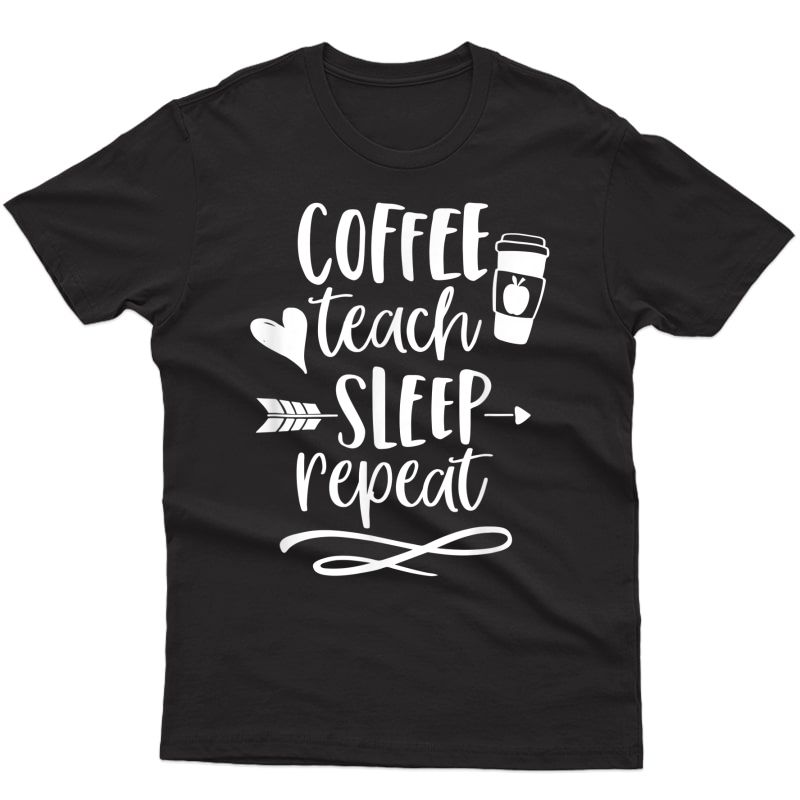 Coffee Teach Sleep Repeat Tea T Shirt For Cute