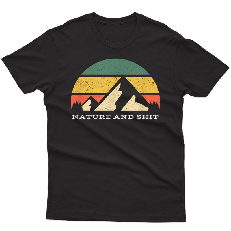 Cool Funny Sarcastic Outdoors Nature & Shit Camping Hiking T-shirt
