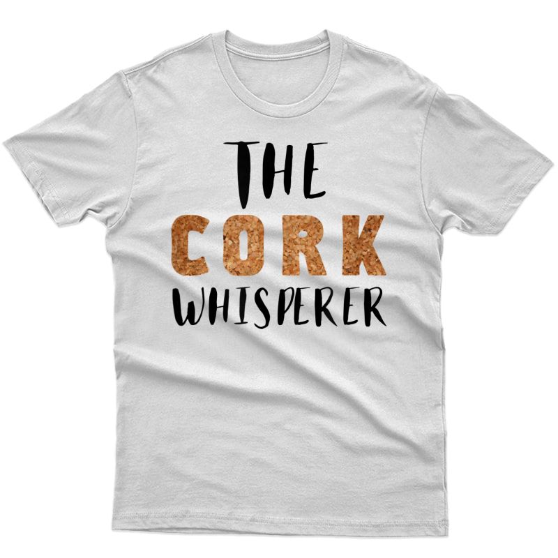 Cork Whisperer - Funny Gift For Wine Sommeliers T-shirt