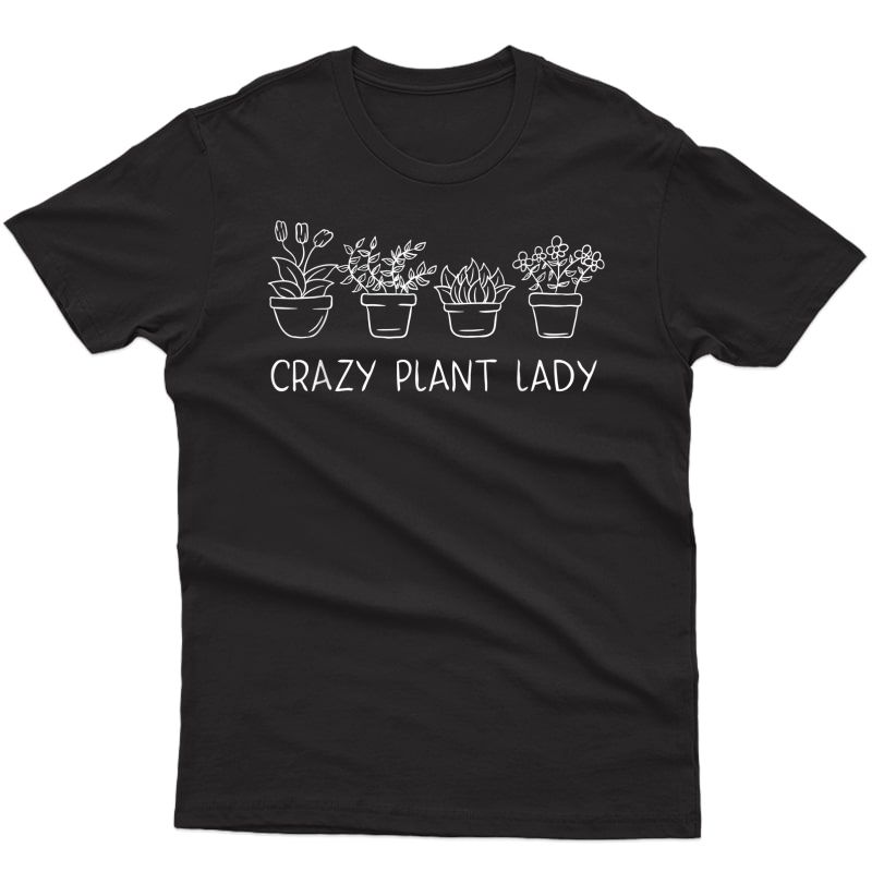 Crazy Plant Lady Gifts Plant Lover Gardening Funny Floral T-shirt