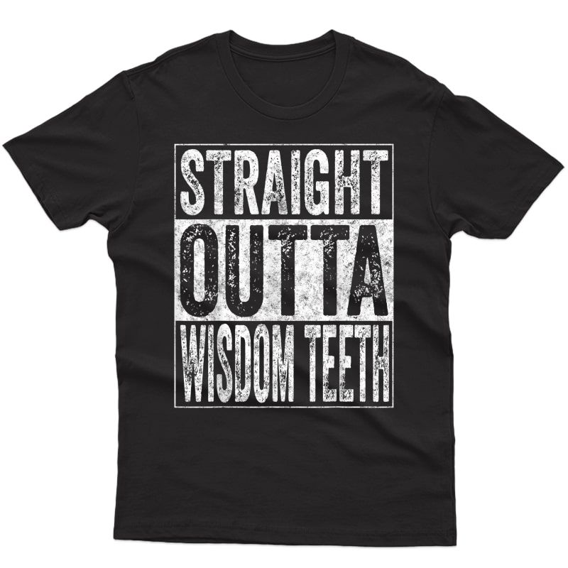 Cute Gift Funny Dentist Straight Outta Wisdom Teeth T-shirt