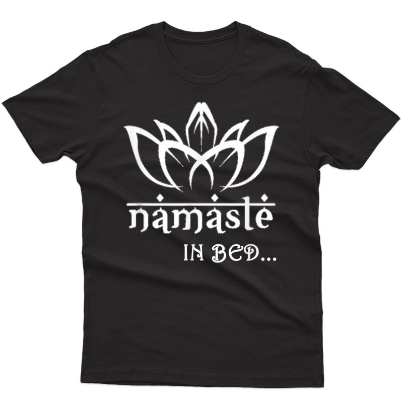 Cute Namaste In Bed T Shirt | Funny Puns Yoga T Shirt