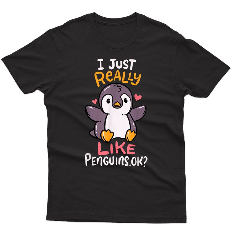 Cute Penguin I Just Really Love Penguins Ok Baby Gift T-shirt
