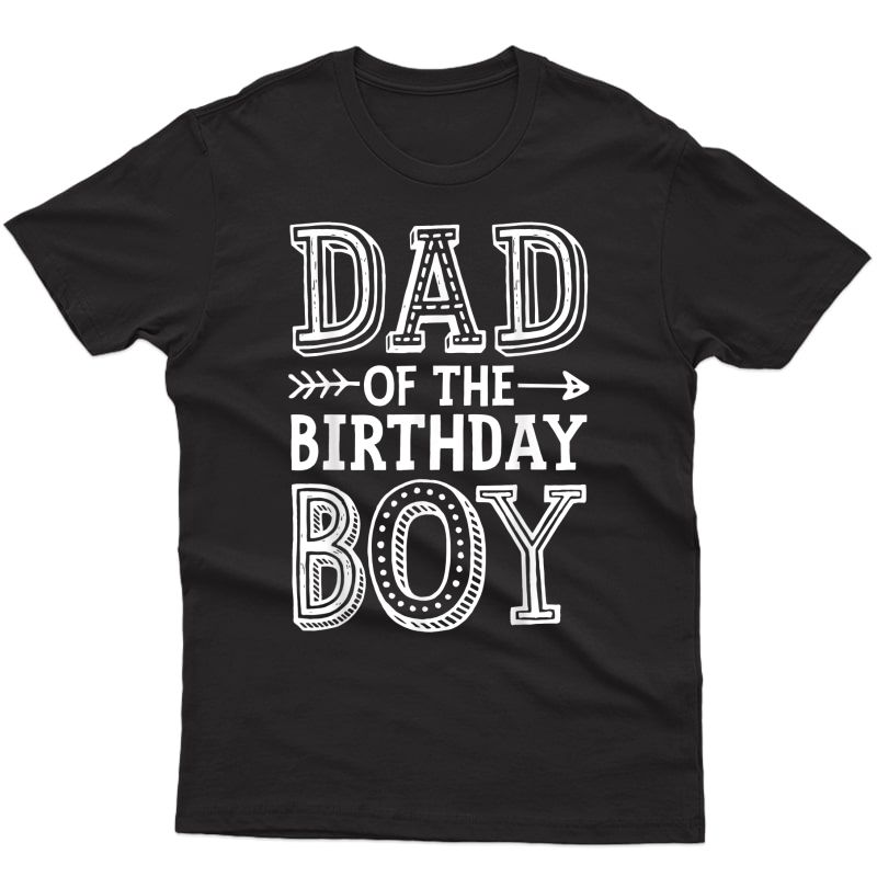 Dad Of The Birthday Boy T Shirt Father Dads Daddy Gifts T-shirt