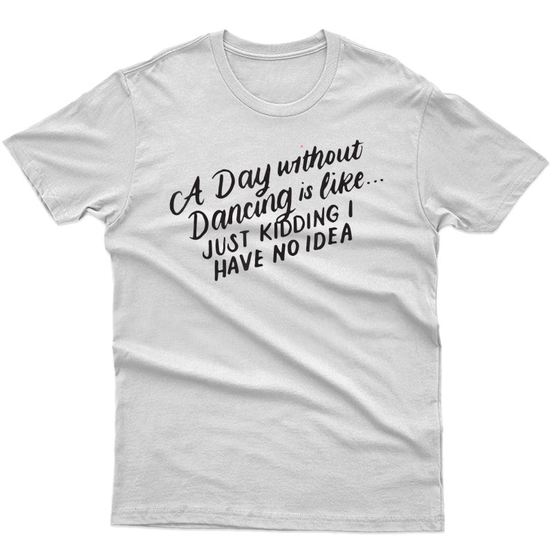 Dancer Quotes T-shirt Funny Dance Shirts Tea 