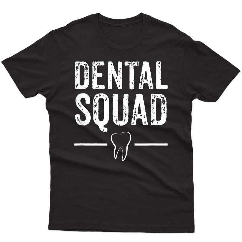 Dental Squad Dentist Assistant Doctor Gift T-shirt