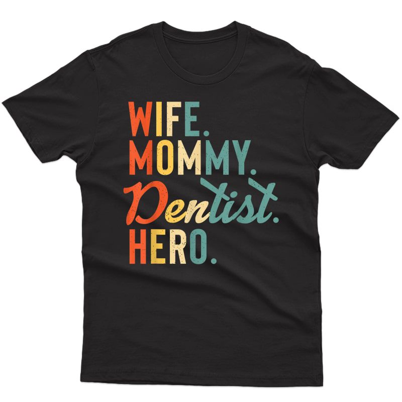 Dentist Mothers Day Shirt Mom Mommy Wife Hero Gift Tee