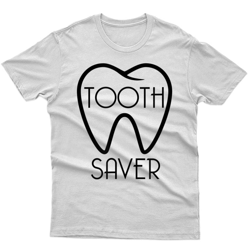 Dentist Tooth Saver Dental Hygienist T-shirt