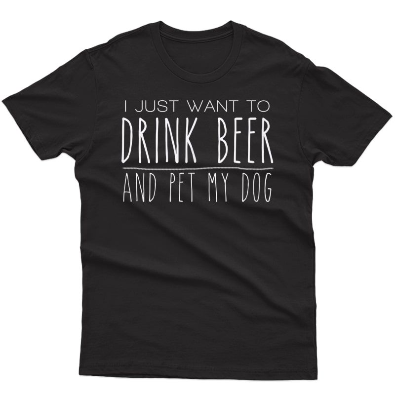 Drink Beer Pet My Dog Tshirt Gift For Dog And Beer Lover