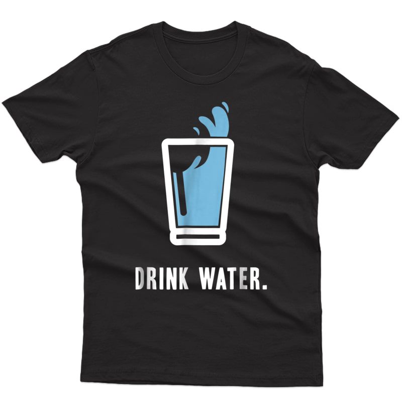 Drink More Water T-shirt Stay Hydrated H2o Gym Workout Tee