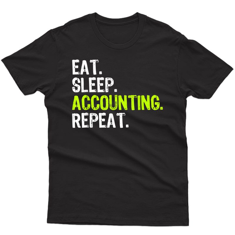Eat Sleep Accounting Repeat Accountant Cpa Gift T-shirt