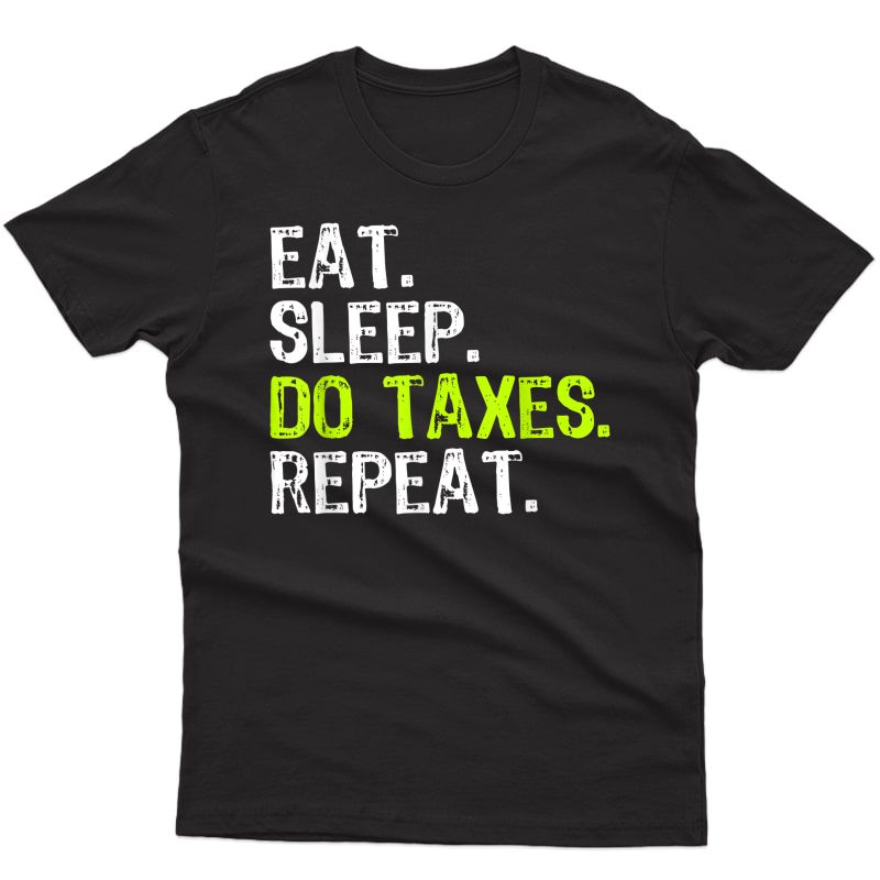 Eat Sleep Do Taxes Repeat Accountant Gift T-shirt