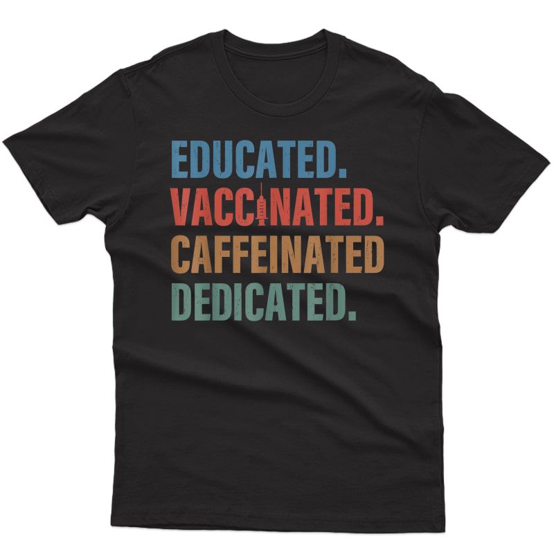 Educated Vaccinated Caffeinated Dedicated - Funny Nurse T-shirt