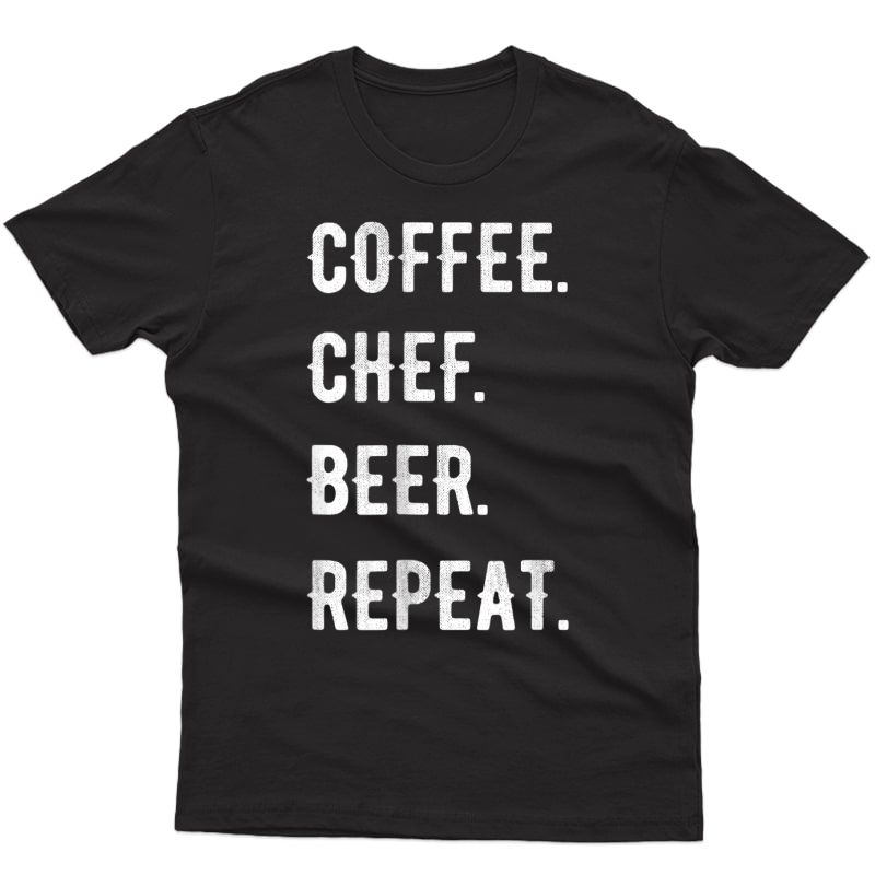 Fathers Day Shirt Coffee Chef Beer Repeat Funny Gift