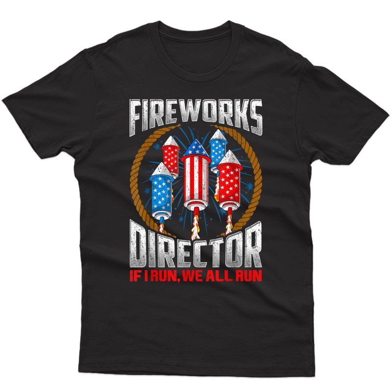 Firework Director Technician I Run You Run 4th Of July S T-shirt