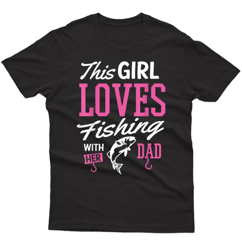 Fishing Shirt This Girl Loves Fishing With Her Dad Gift Tee