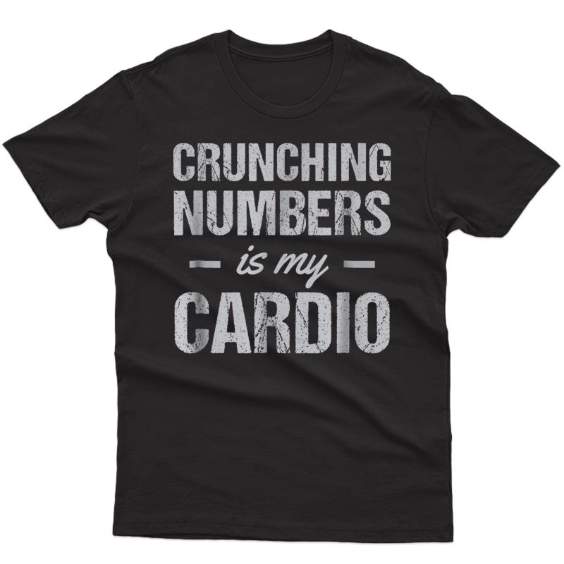 Funny Accountant Actuary Gift T-shirt Crunching Numbers