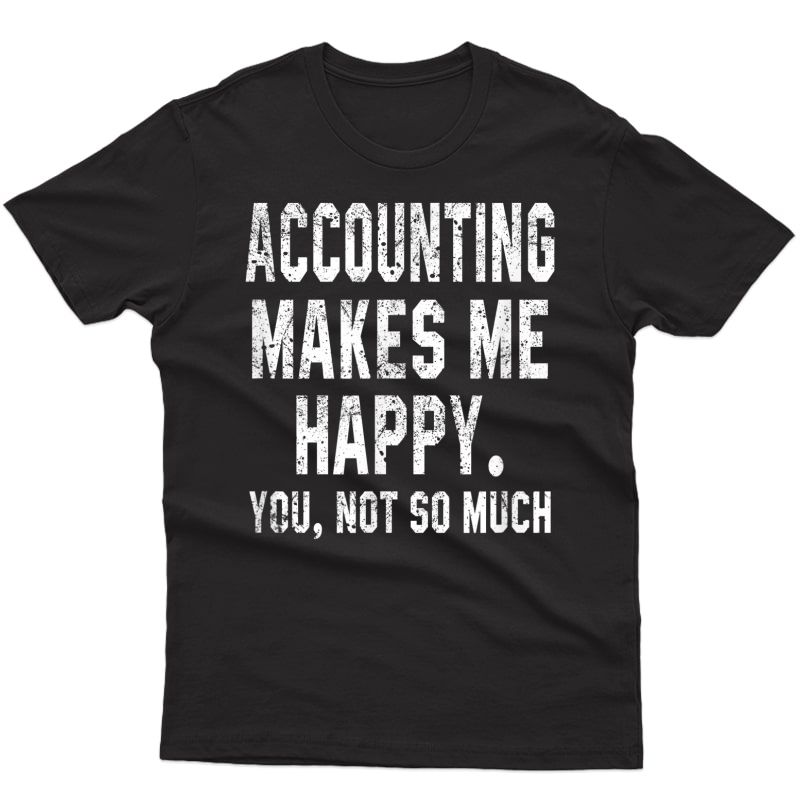 Funny Accountant Gift Accounting Makes Me Bookkeeper Cpa T-shirt