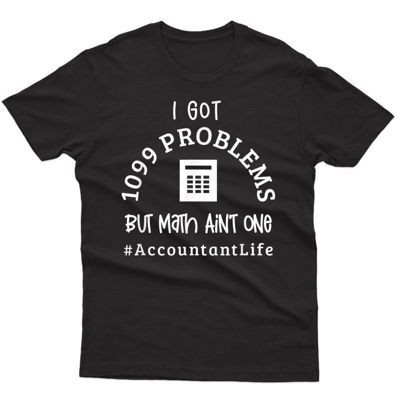 Funny Accountant Math 1099 Problems Taxes Cpa Accounting T-shirt