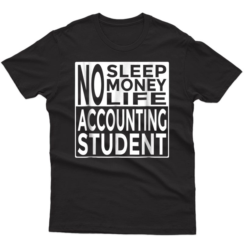 Funny Accountant Tee No Sleep Money Life Accounting Student Shirts