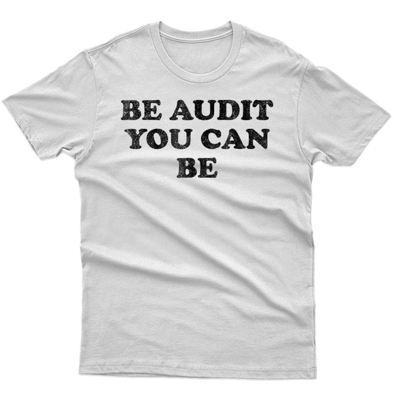 Funny Accounting T Shirt Be Audit You Can Be